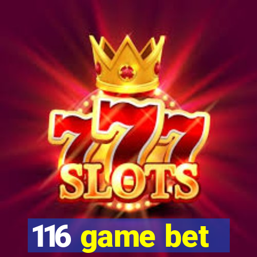 116 game bet